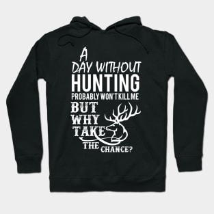 A Day Without Hunting Won't Kill Me Gift Hoodie